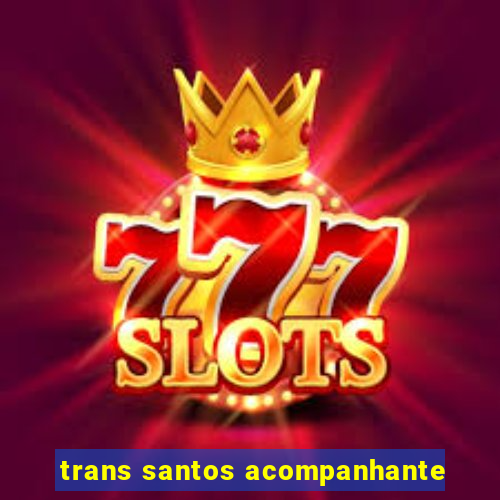 trans santos acompanhante